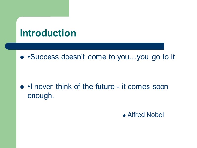 Introduction •Success doesn't come to you…you go to it    •I never